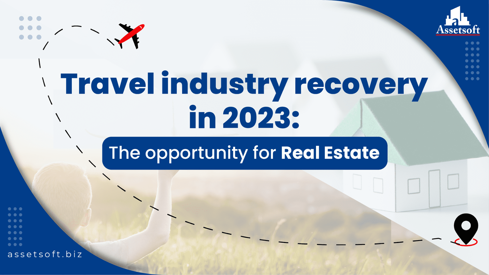Travel Industry Recovery in 2023: The opportunity for real estate 